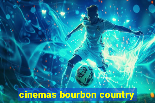 cinemas bourbon country